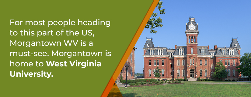 For most people heading to this part of the US, Morgantown WV is a must-see. Morgantown is home to West Virginia University. 