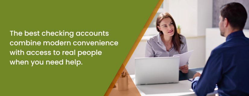 The best checking accounts combine modern convenience with access to real people when you need help.